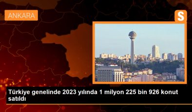Türkiye genelinde 2023 yılında 1 milyon 225 bin 926 konut satıldı