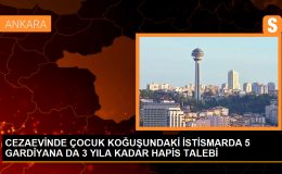 CEZAEVİNDE ÇOCUK KOĞUŞUNDAKİ İSTİSMARDA 5 GARDİYANA DA 3 YILA KADAR HAPİS TALEBİ