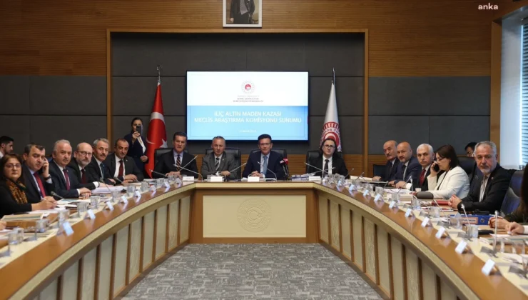 İliç Maden Kazası Araştırma Komisyonu’nda Bakanlık yetkilileri dinlendi